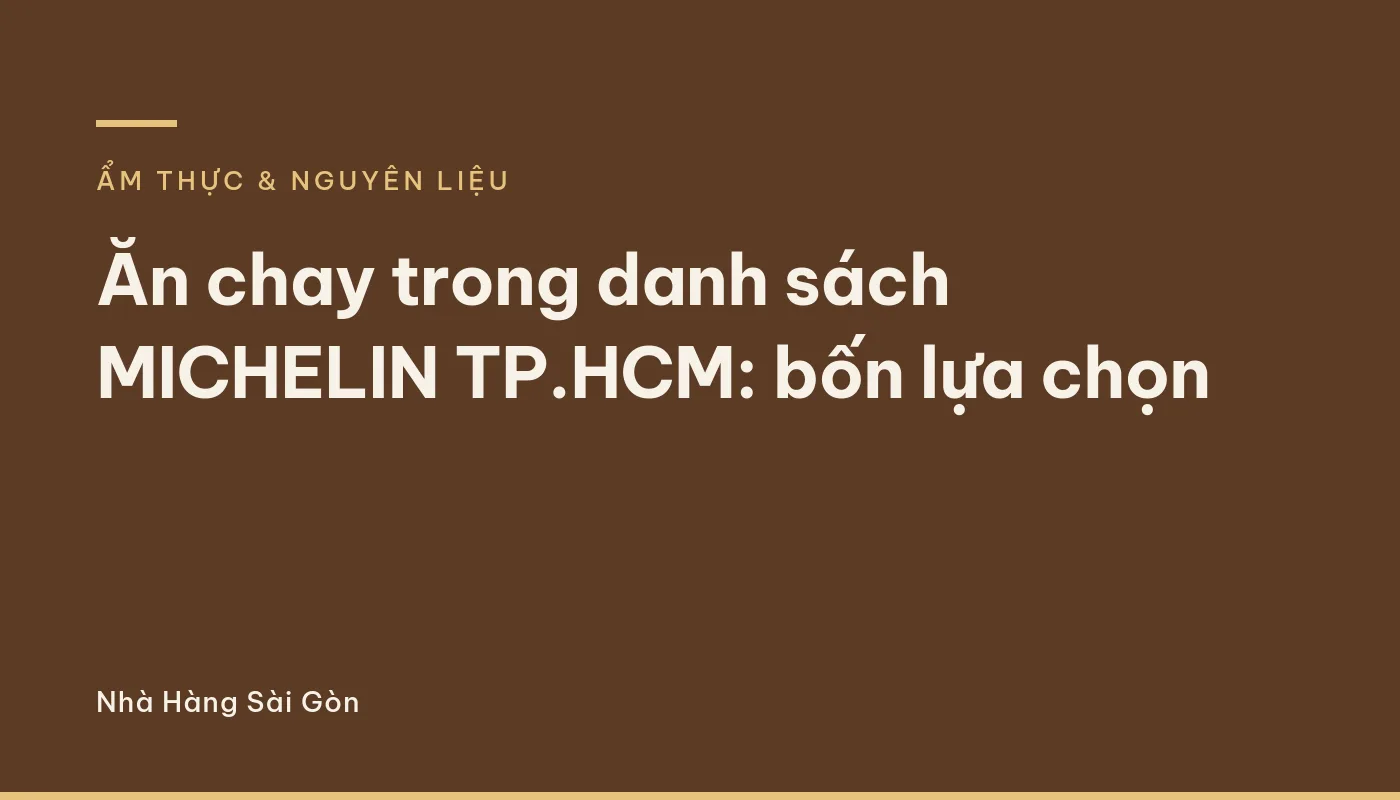 Ăn chay trong danh sách MICHELIN TP.HCM: bốn lựa chọn