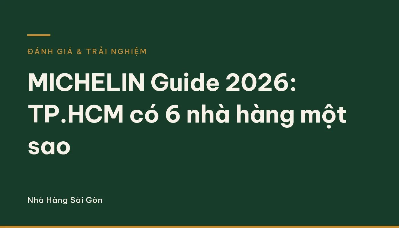 MICHELIN Guide 2026: TP.HCM có 6 nhà hàng một sao