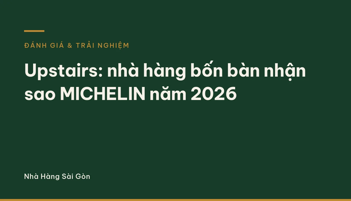 Upstairs: nhà hàng bốn bàn nhận sao MICHELIN năm 2026